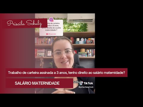 Se eu trabalho a 3 anos de carteira assinada, tenho direito ao salário maternidade?!