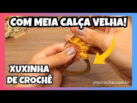 XUXINHA DE CROCHÊ COM MEIA CALÇA VELHA RECICLADA