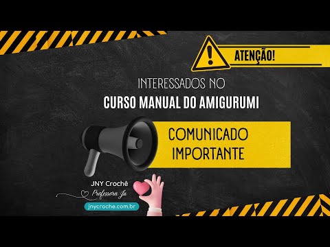 COMUNICADO IMPORTANTE | OPORTUNIDADE ÚNICA | CURSO MANUAL DO AMIGURUMI DE CROCHÊ | JNY Crochê